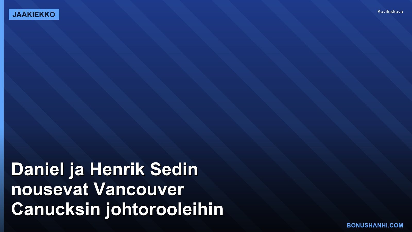 Daniel ja Henrik Sedin nousevat Vancouver Canucksin johtorooleihin