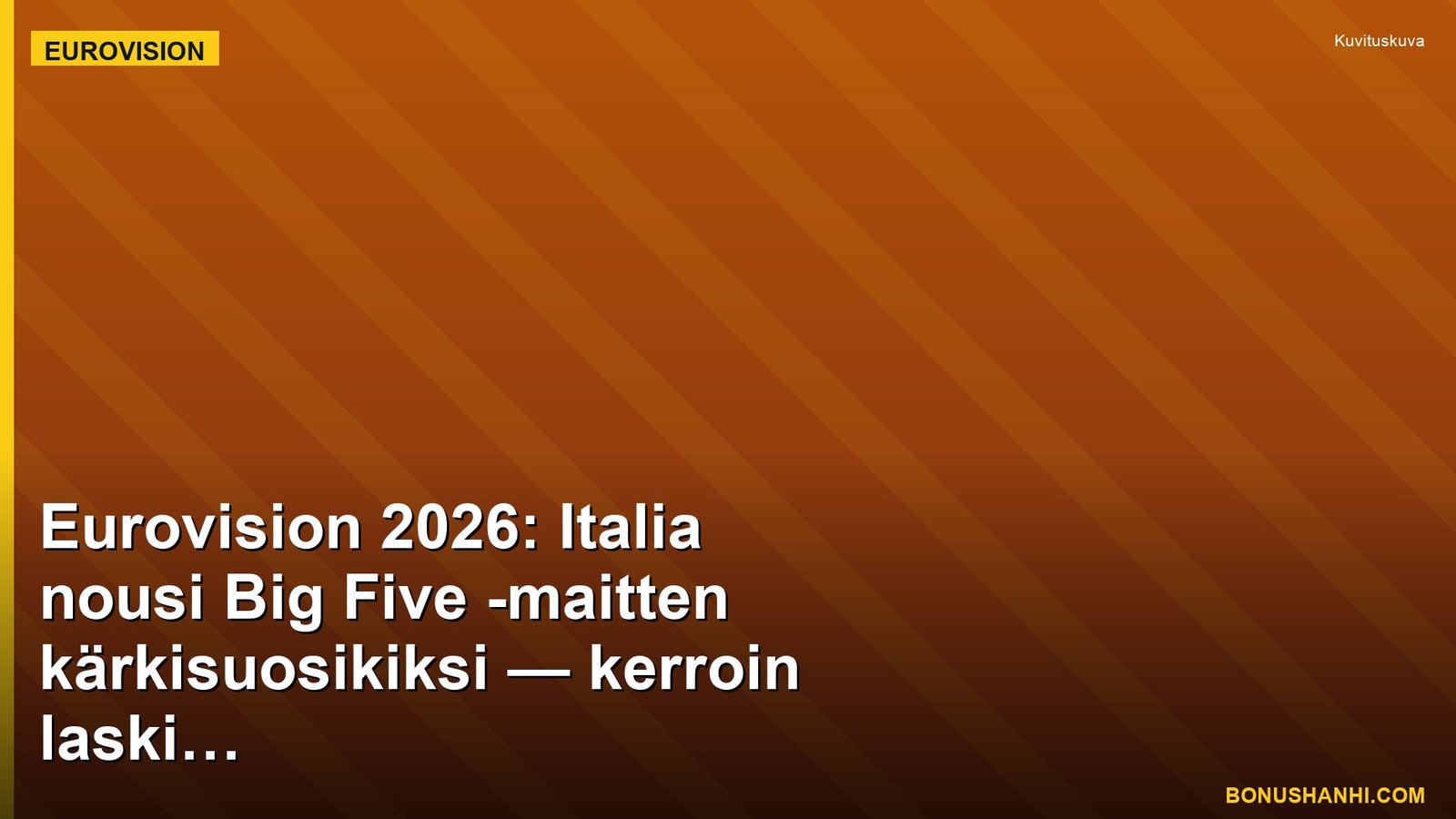 Eurovision 2026: Italia nousi Big Five -maitten kärkisuosikiksi — kerroin laski semifinaali-vahvistuksen jälkeen