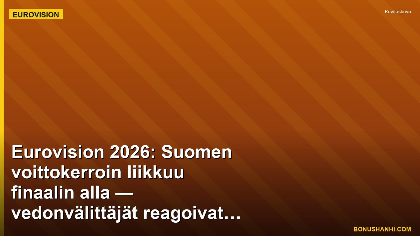 Eurovision 2026: Suomen voittokerroin liikkuu finaalin alla — vedonvälittäjät reagoivat semifinaali-tuloksiin