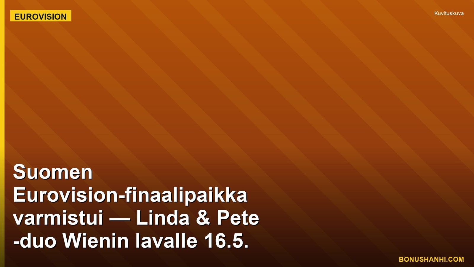 Suomen Eurovision-finaalipaikka varmistui — Linda & Pete -duo Wienin lavalle 16.5.
