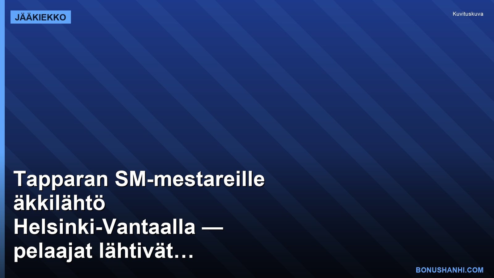 Tapparan SM-mestareille äkkilähtö Helsinki-Vantaalla — pelaajat lähtivät aamuhämärässä